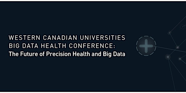Western Canadian Universities Big Data Health Conference 2017