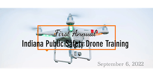 Indiana Public Safety Drone Training 2022