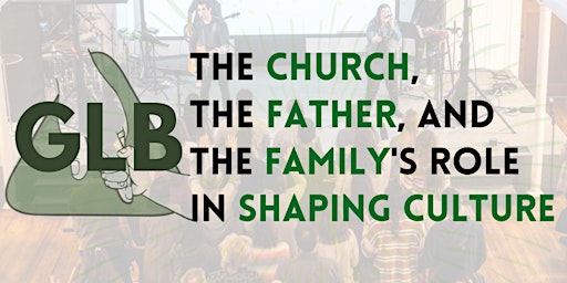 Culture Builders: The Church, Father, and Family's Role In Shaping Culture