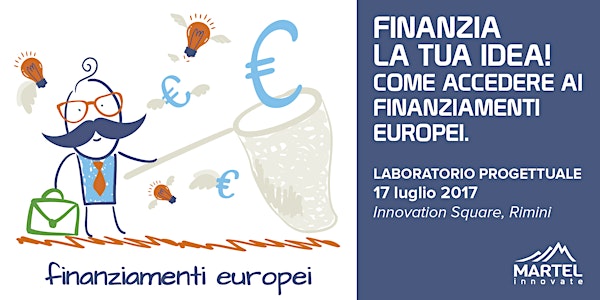 FINANZIA LA TUA IDEA! Come accedere ai finanziamenti Europei.
