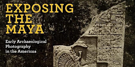 Early photography of Mayan sites – the challenges and wonderful outcomes.