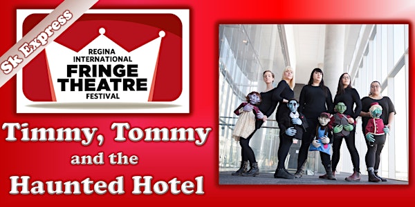 Regina Fringe Festival - Timmy, Tommy & the Haunted Hotel