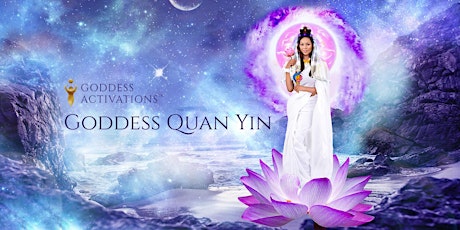 Goddess Code Academy Presents: Quan Yin Goddess Activations Weekend