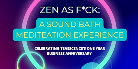 Zen as F*ck: A Sound Bath MediTEAtion Experience