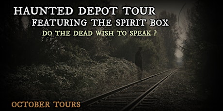 HAUNTED DEPOT TOUR FEATURING THE SPIRIT BOX -- OCTOBER 2022