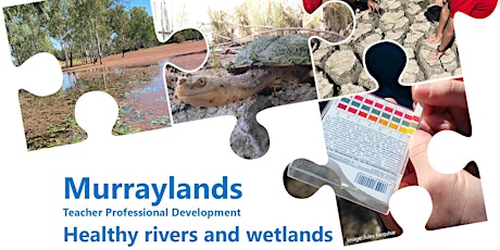 MURRAYLANDS Teacher PD Term 3 - Healthy rivers & wetlands
