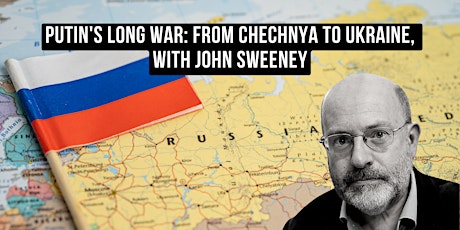 Putin's Long War: From Chechnya to Ukraine, with John Sweeney