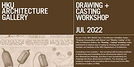 HKU Architecture Gallery | DRAWING + CASTING WORKSHOPS | July 2022