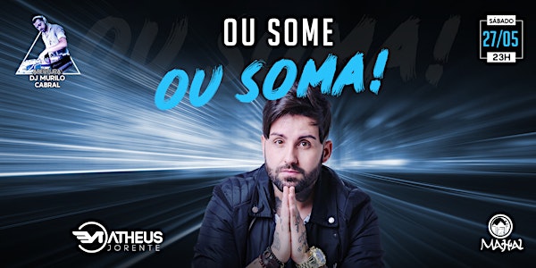 OU SOME OU SOMA! (Matheus Jorente) SAB_27MAI_23H