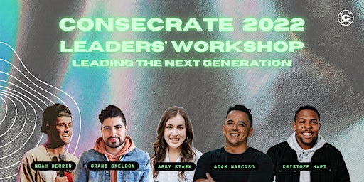 CONSECRATE 2022 Leaders' Workshop: Leading The Next Generation