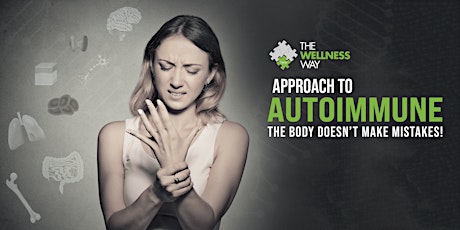 The Wellness Way Approach to Autoimmune: The Body Doesn't Make Mistakes !