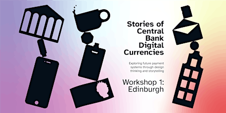 Stories of Central Bank Digital Currencies (Edinburgh)