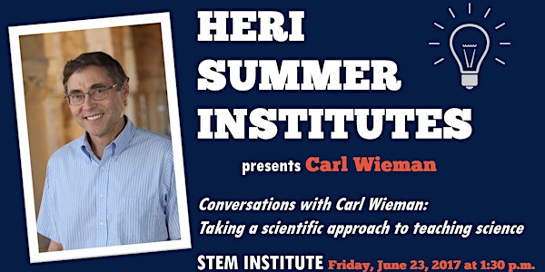 Conversations with Carl Wieman:  Taking a scientific approach to teaching science  (and most other subjects)