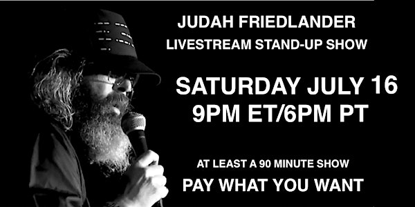 Judah Friedlander Saturday July 16 9pm ET/6pm PT Livestream Stand-up Show