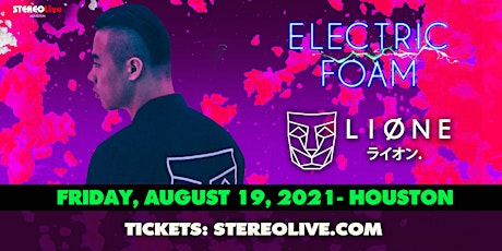 ELECTRIC FOAM feat. LIONE – Stereo Live Houston