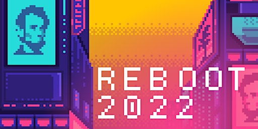 REBOOT 2022: A Conference Exploring Technology, Culture, and Politics