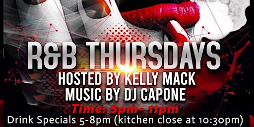 R&B Thursdays Hosted by Kelly Mack, Music by DJ Capone and Friends 5pm-11pm
