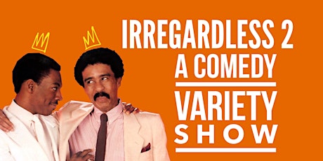 IRREGARDLESS 2 : A Comedy Variety Show primary image