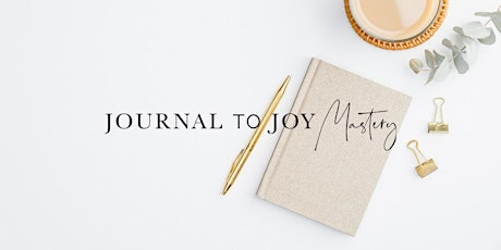 Journal to Joy Mastery- Strive & Thrive | Extended registration - 24 hours primary image