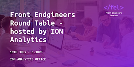 Front Endgineers Round Table - hosted by ION Analytics