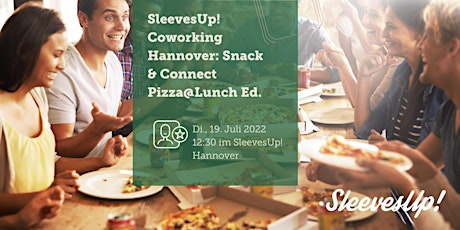 SleevesUp! Coworking Hannover: Snack & Connect Pizza@Lunch Ed.