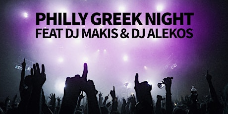 Philly Greek Night | Ft. DJ Makis & DJ Alekos primary image
