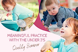 Meaningful Practice with the Under 3's Quality Seminar