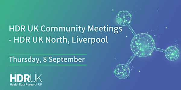 HDR UK Community Meeting - Liverpool, 8th Sept 2022