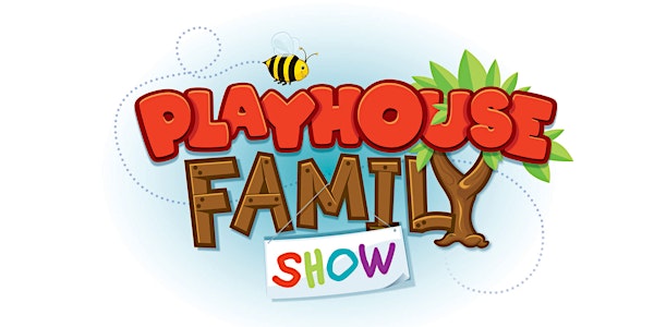 Playhouse Family Show