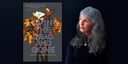 Judith Turner-Yamamoto | Loving the Dead and Gone