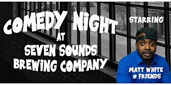 Comedy Night @ Seven Sounds Brewing Company with Matt White & Friends