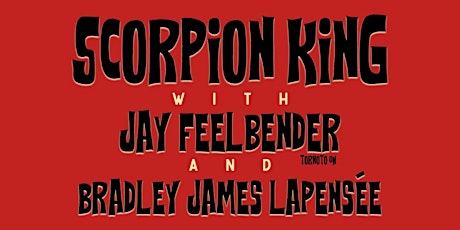 Scorpion King, Jay Feelbender and Bradley James Lapensée @ The Dominion Tav