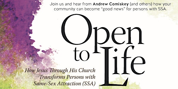 Open to Life: How Jesus Through His Church Transforms Persons with Same-Sex Attraction (SSA)