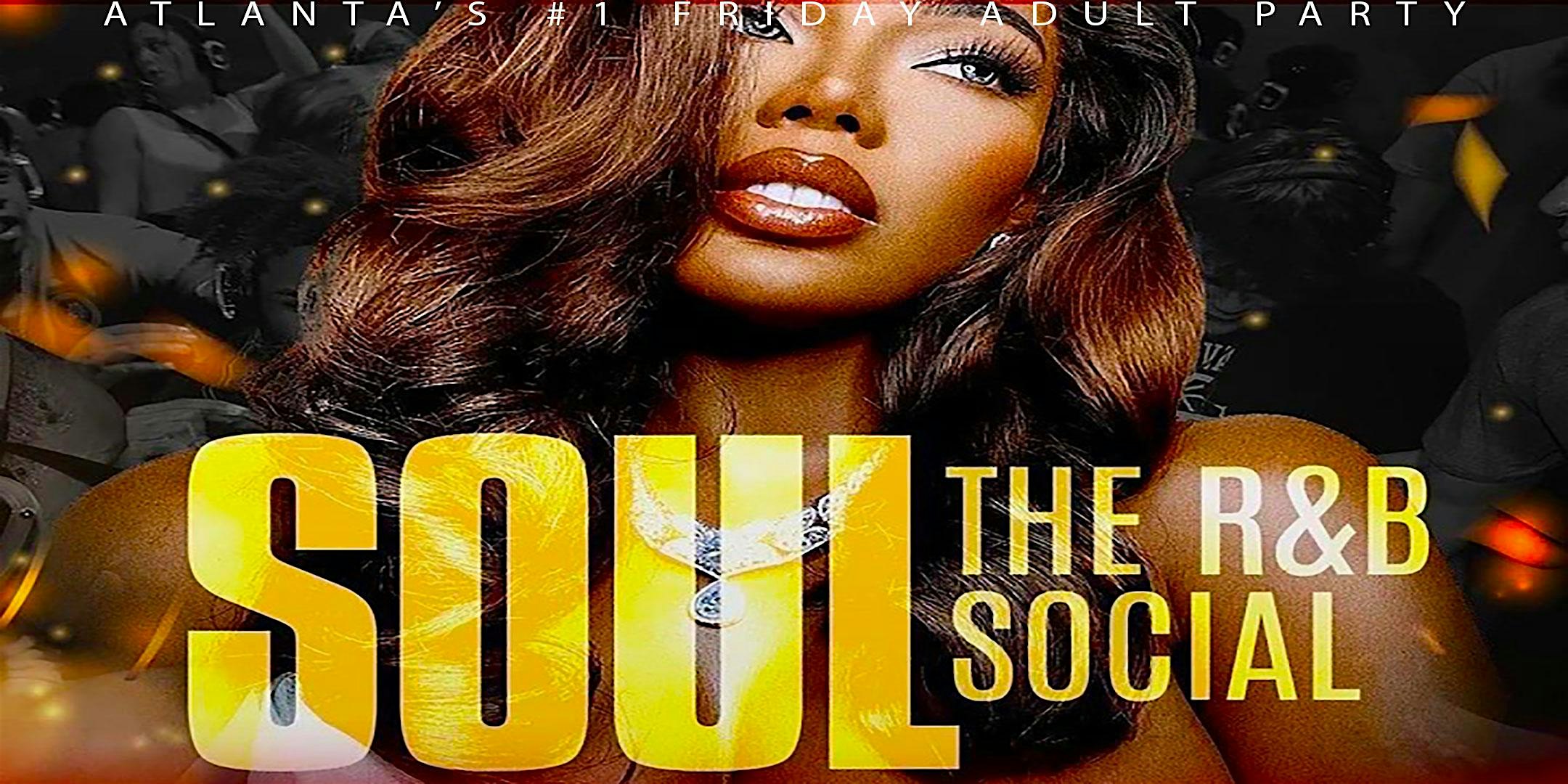 SOUL: The R&B Social - ATL's #1 Friday ADULT Party - No Rap or Trap!