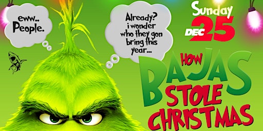 How Bajas Stole Christmas  Sunday Dec. 25  Special Guest will Be announced