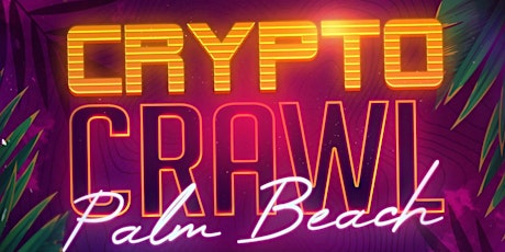 CRYPTO CRAWL | PALM BEACH| 7 VENUES | SATURDAY Aug.20 primary image