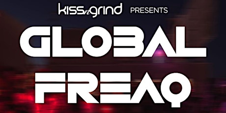 Kiss-n-Grind Presents GLOBAL FREAQ : Pool Party Series