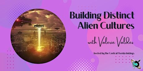Building Distinct Alien Cultures (Guest Speaker Valerie Valdes)