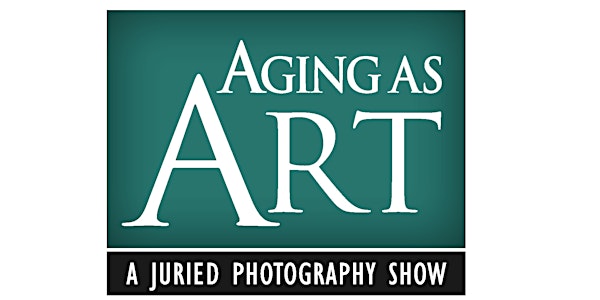 Aging As Art: A Juried Photography Show- Virtual Reception
