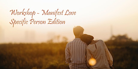 Workshop - Manifest Love (Specific Person Edition)