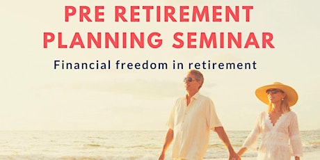 RESHEDULED SEE OTHER EVENT - Complimentary seminar: PRE RETIREMENT PLANNING primary image