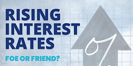 Rising Interest Rates - Foe or Friend? primary image