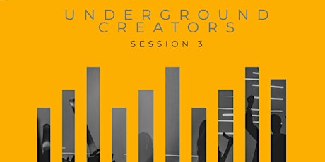 Underground Creators Session 3