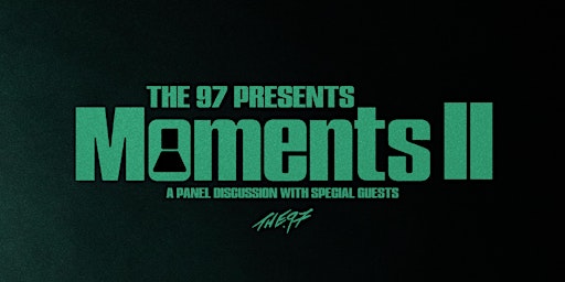 Moments 2 : A Panel Discussion With The.97 & Special Guests