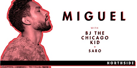 Northside Presents: MIGUEL | BJ THE CHICAGO KID | SARO primary image