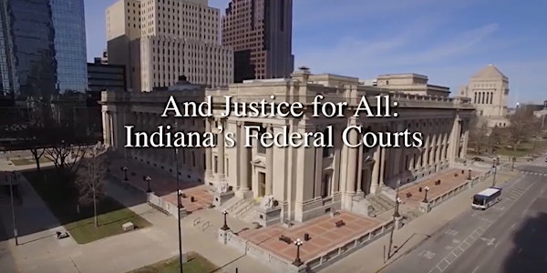 Documentary Film Premiere of And Justice for All: Indiana's Federal Courts