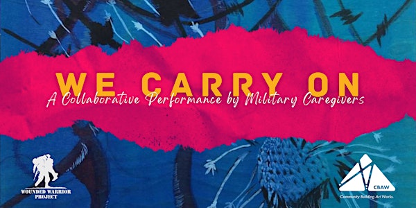 We Carry On: A Collective Performance by Military Caregivers