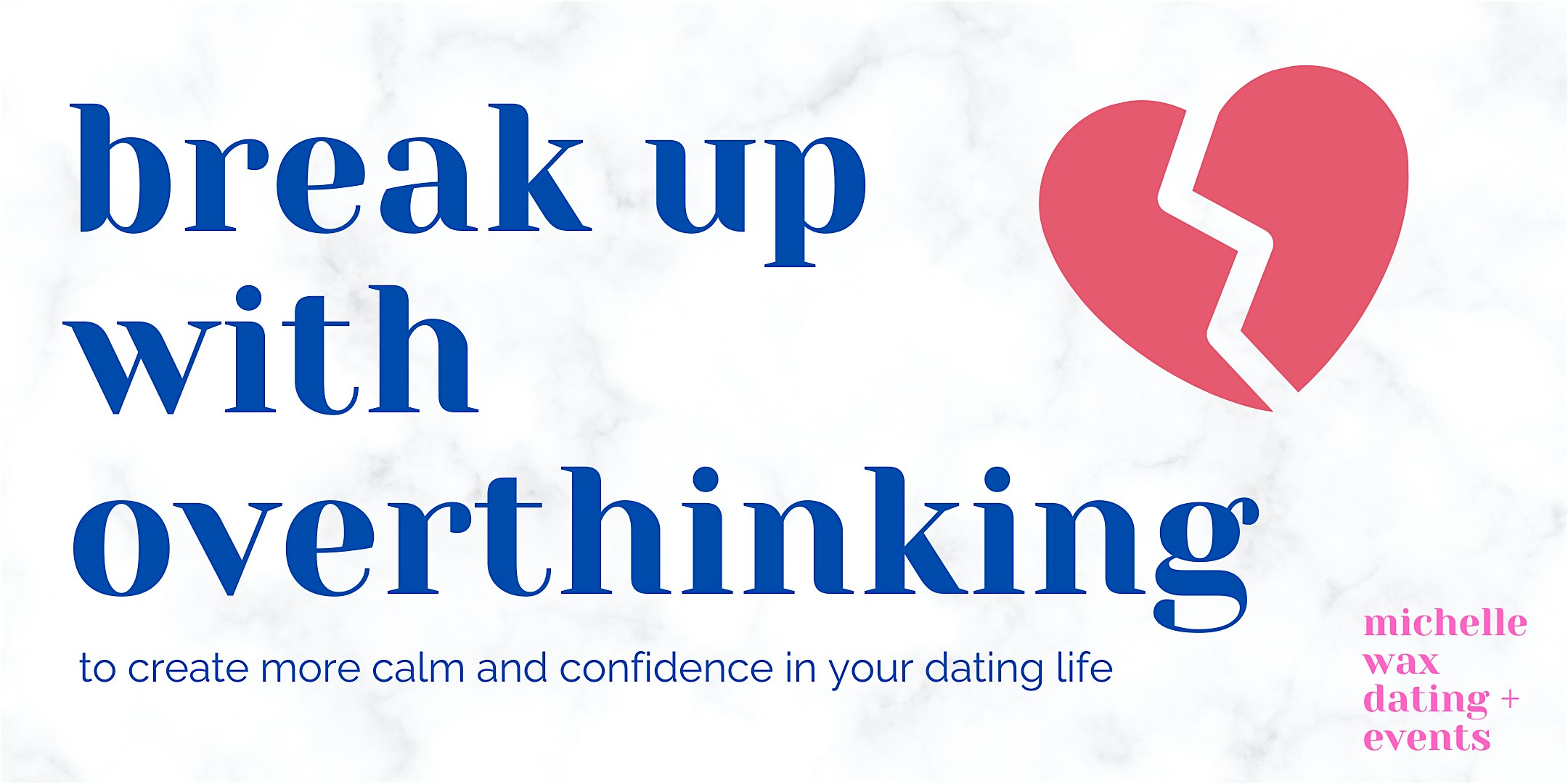 Break Up with Overthinking in your Dating Life | San Diego