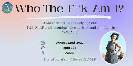 Who The F**K Am I? -A Masterclass In Embodying Your True-Self.