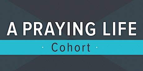 A Praying Life Cohort - Women (Wednesdays)